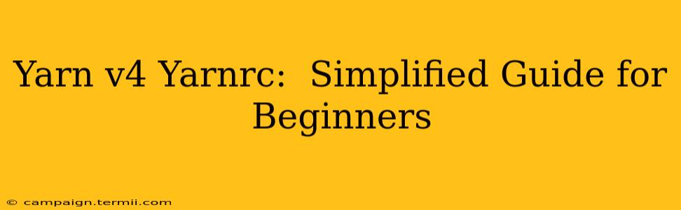 Yarn v4 Yarnrc:  Simplified Guide for Beginners