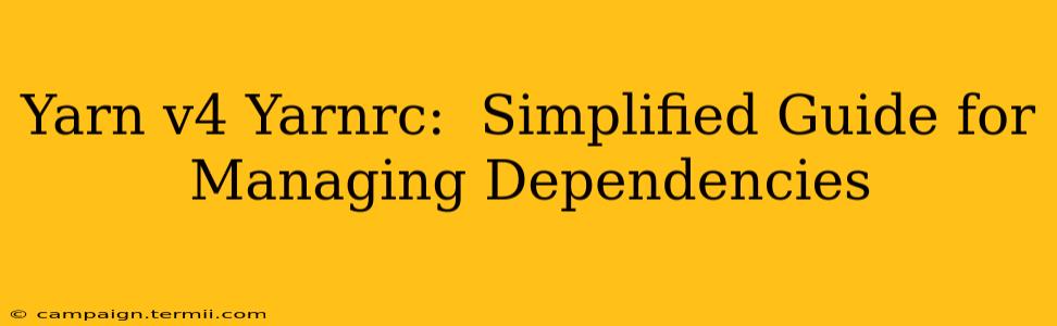 Yarn v4 Yarnrc:  Simplified Guide for Managing Dependencies