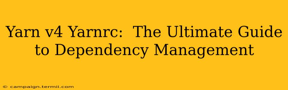 Yarn v4 Yarnrc:  The Ultimate Guide to Dependency Management