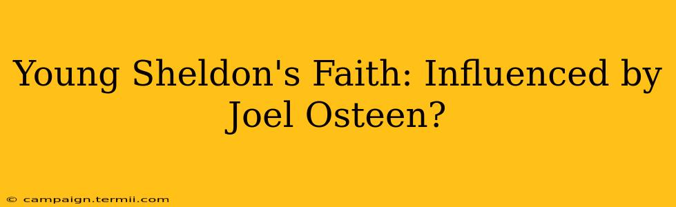 Young Sheldon's Faith: Influenced by Joel Osteen?