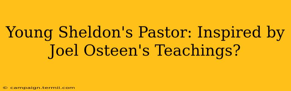 Young Sheldon's Pastor: Inspired by Joel Osteen's Teachings?