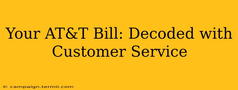 Your AT&T Bill: Decoded with Customer Service