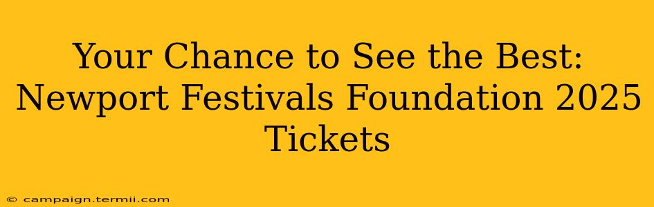 Your Chance to See the Best: Newport Festivals Foundation 2025 Tickets