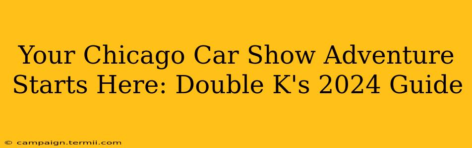 Your Chicago Car Show Adventure Starts Here: Double K's 2024 Guide