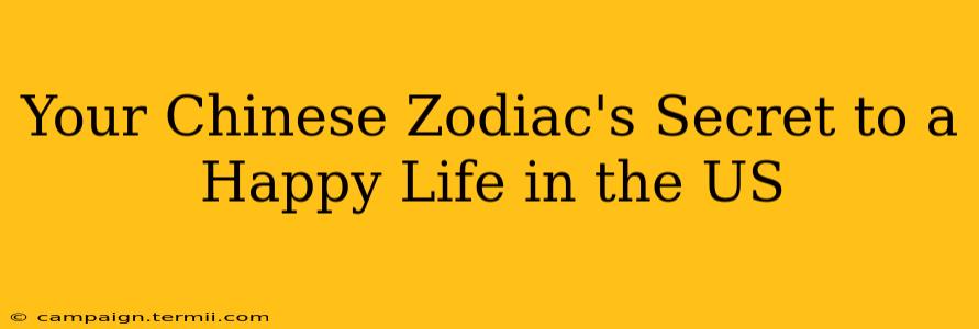 Your Chinese Zodiac's Secret to a Happy Life in the US