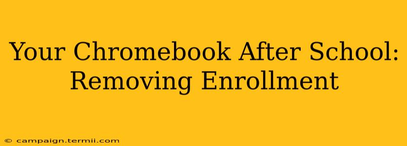 Your Chromebook After School: Removing Enrollment