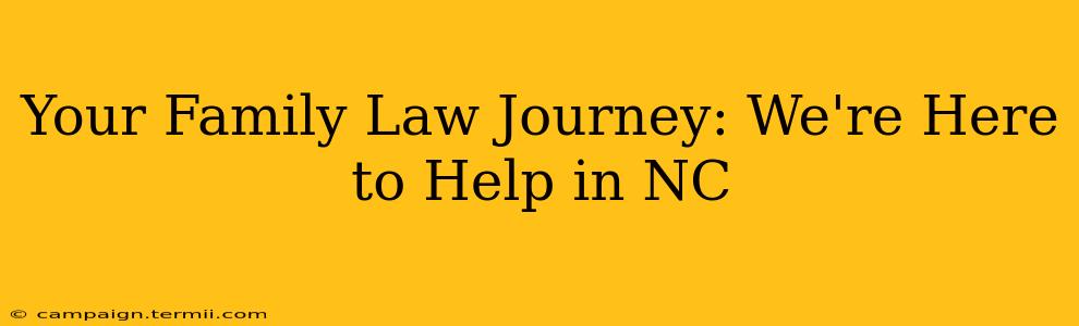 Your Family Law Journey: We're Here to Help in NC