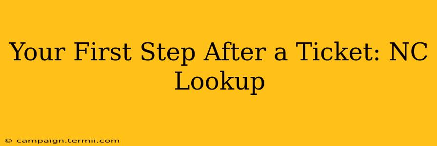 Your First Step After a Ticket: NC Lookup