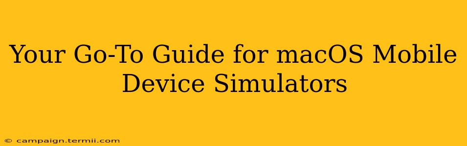 Your Go-To Guide for macOS Mobile Device Simulators