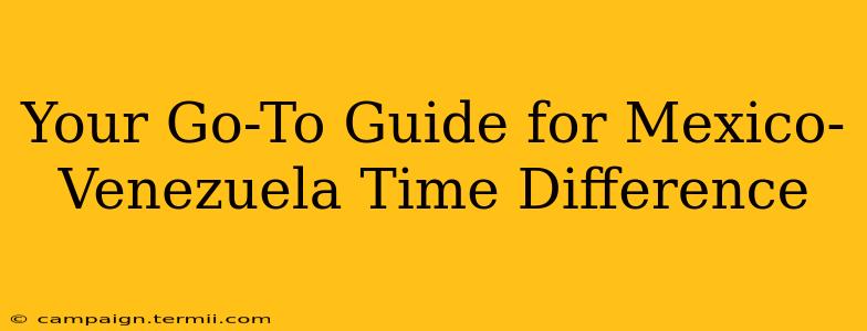 Your Go-To Guide for Mexico-Venezuela Time Difference