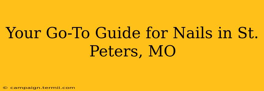 Your Go-To Guide for Nails in St. Peters, MO