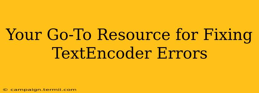 Your Go-To Resource for Fixing TextEncoder Errors