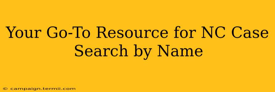 Your Go-To Resource for NC Case Search by Name