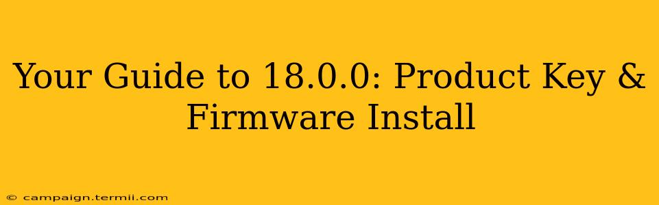 Your Guide to 18.0.0: Product Key & Firmware Install