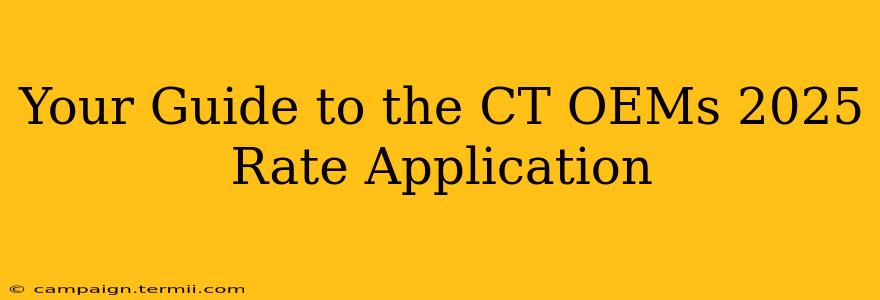 Your Guide to the CT OEMs 2025 Rate Application