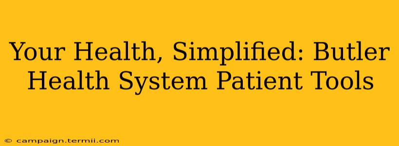 Your Health, Simplified: Butler Health System Patient Tools