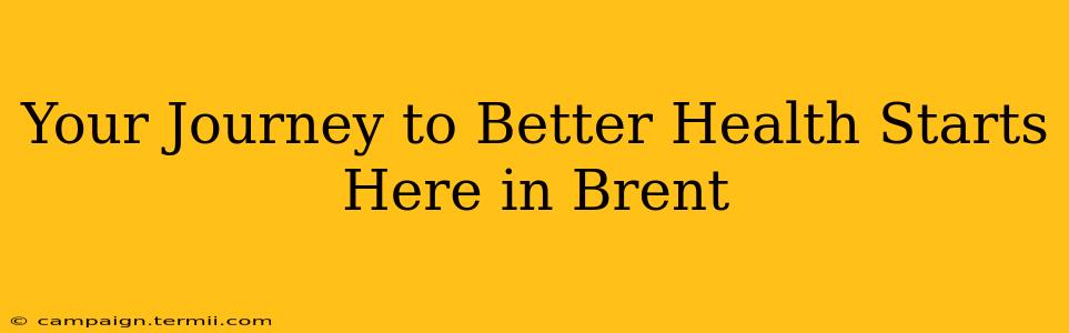 Your Journey to Better Health Starts Here in Brent