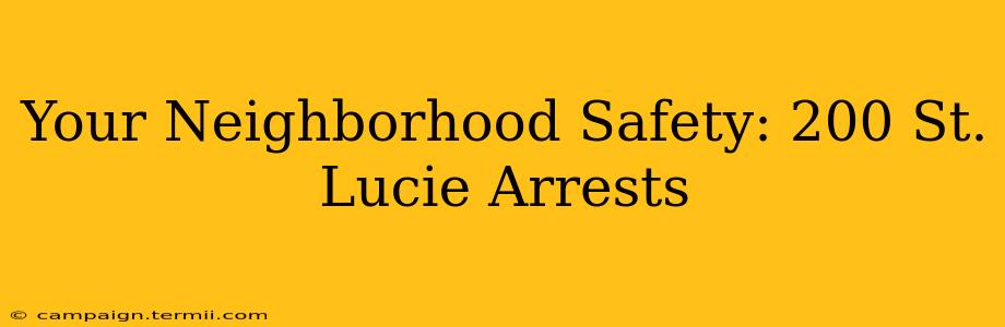 Your Neighborhood Safety: 200 St. Lucie Arrests