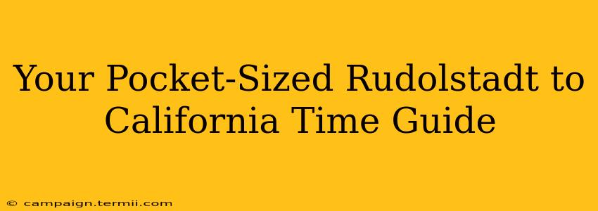 Your Pocket-Sized Rudolstadt to California Time Guide