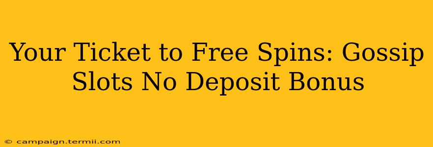 Your Ticket to Free Spins: Gossip Slots No Deposit Bonus