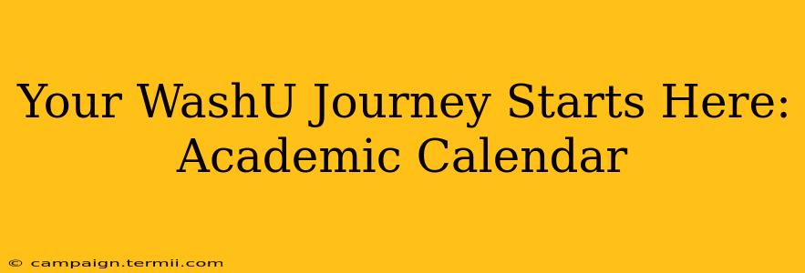 Your WashU Journey Starts Here: Academic Calendar