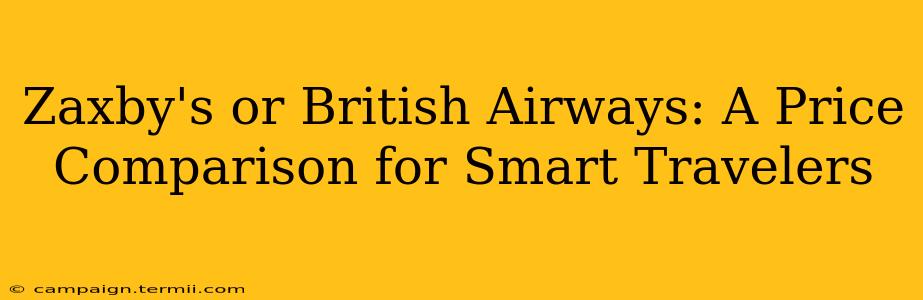 Zaxby's or British Airways: A Price Comparison for Smart Travelers