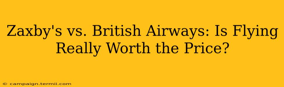 Zaxby's vs. British Airways: Is Flying Really Worth the Price?