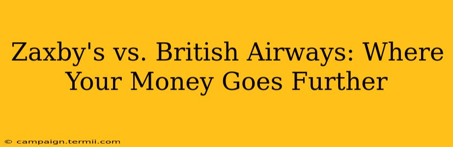 Zaxby's vs. British Airways: Where Your Money Goes Further