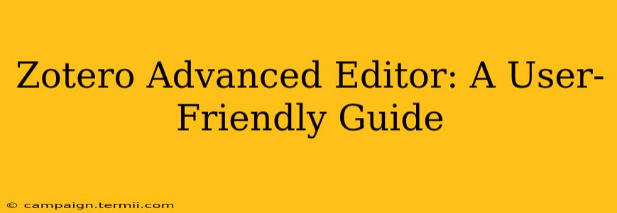Zotero Advanced Editor: A User-Friendly Guide