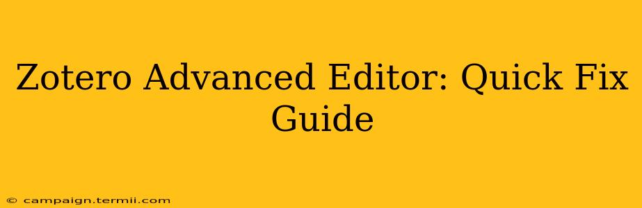 Zotero Advanced Editor: Quick Fix Guide